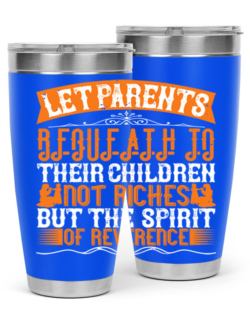 let parents bequeath to their children not riches but the spirit of reverence 43#- Parents Day- Tumbler