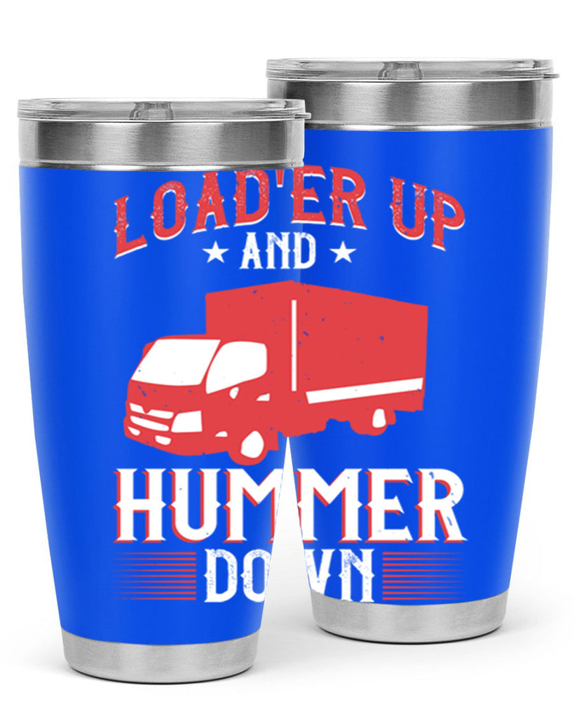 loader up and hummer down Style 32#- truck driver- tumbler