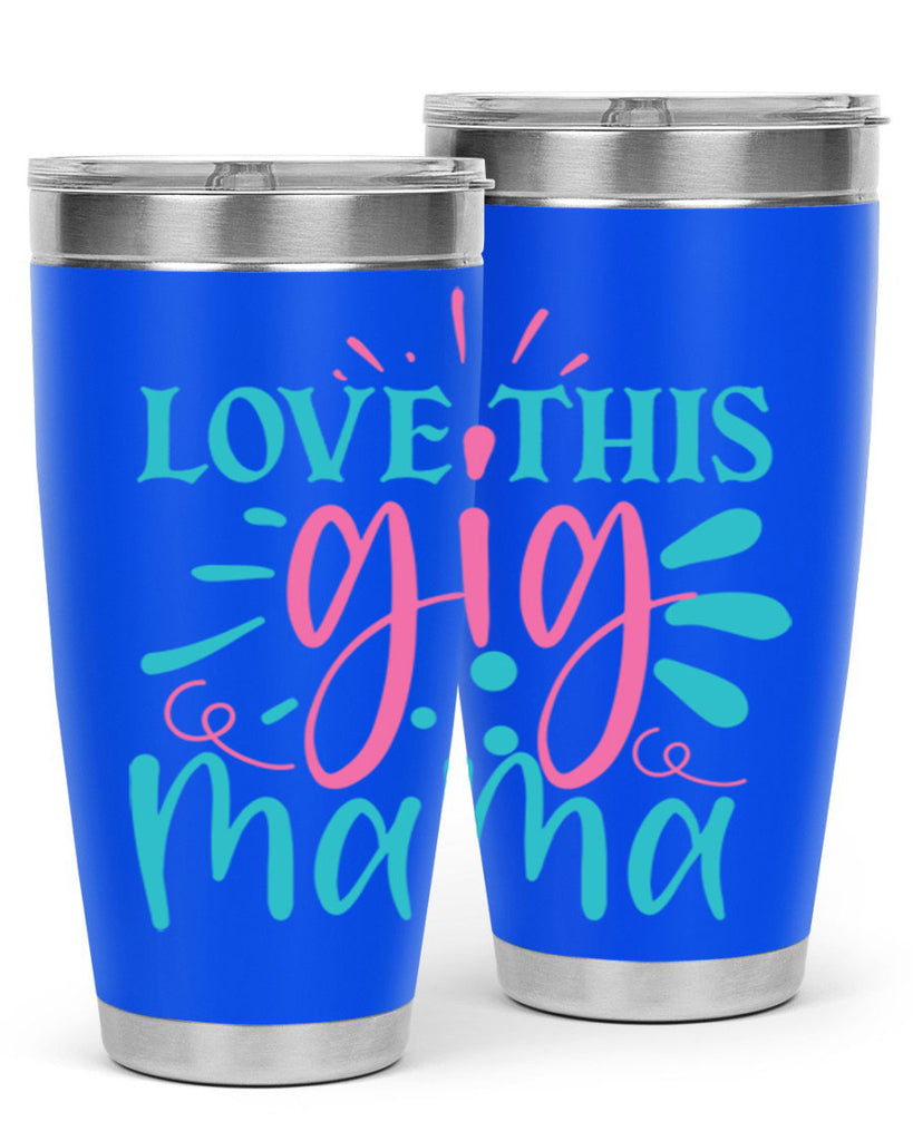 love this gig mama 329#- mom- Tumbler