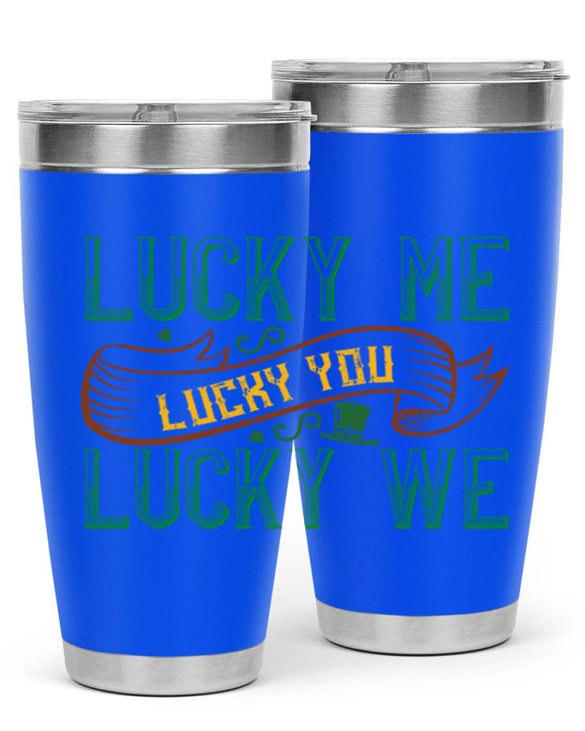 lucky me lucky you lucky me Style 118#- St Patricks Day- Tumbler