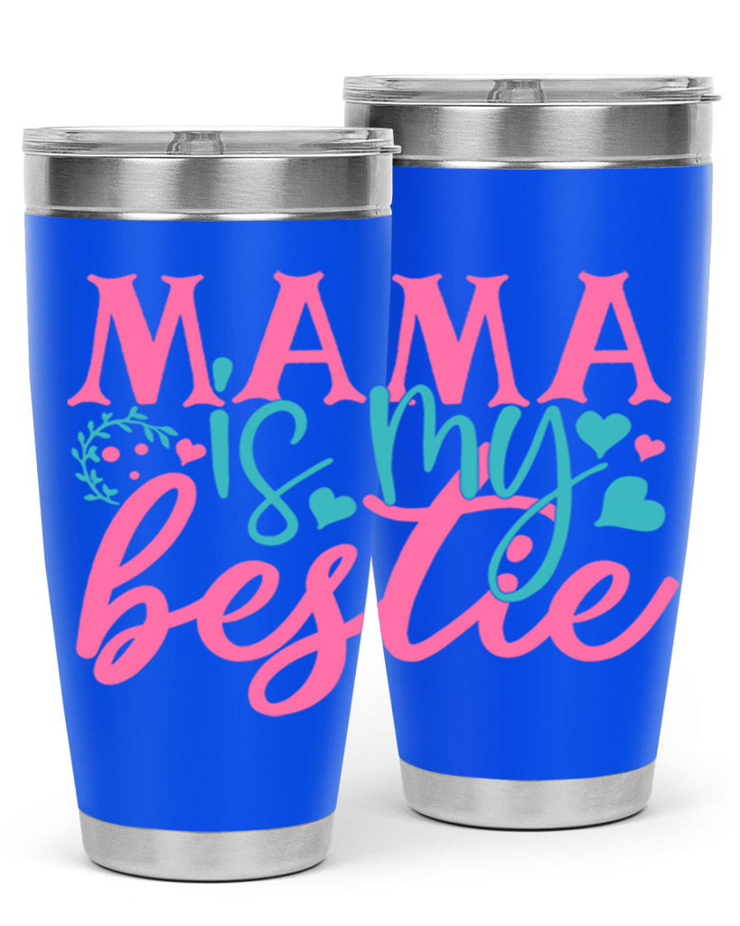 mama is my bestie 324#- mom- Tumbler