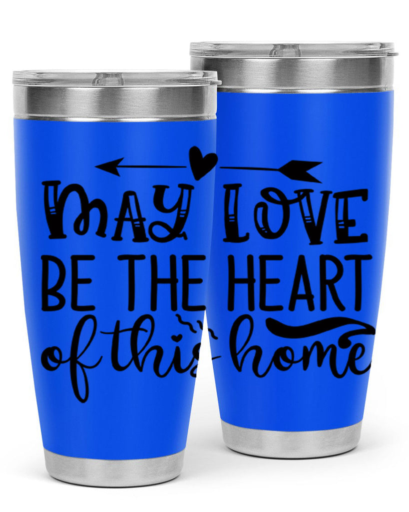 may love be the heart of this home 96#- home- Tumbler