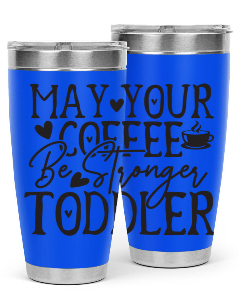 may your coffee be stronger than your toddler 380#- mom- Tumbler