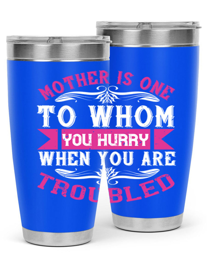 mother is one to whom you hurry when you are troubled 107#- mom- Tumbler