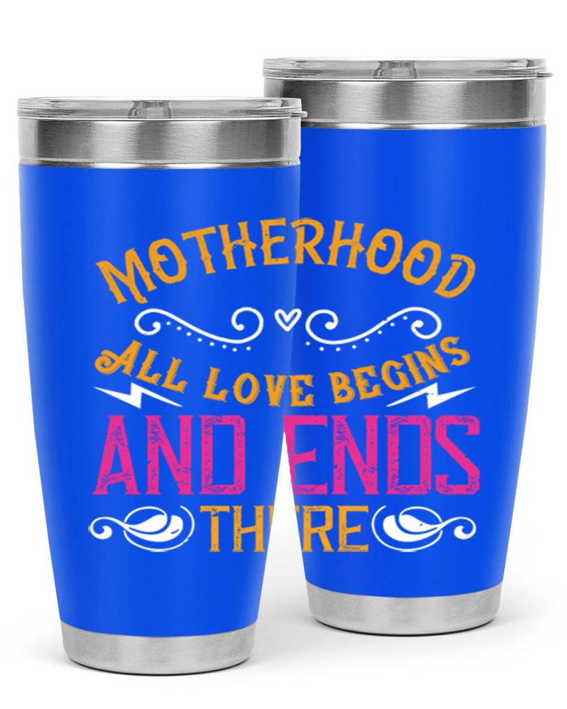 motherhood all love begins and ends there 99#- mom- Tumbler