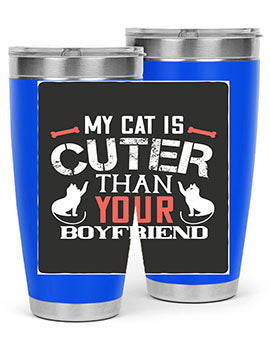 my cat is cuter than your boyfriend Style 71#- cat- Tumbler