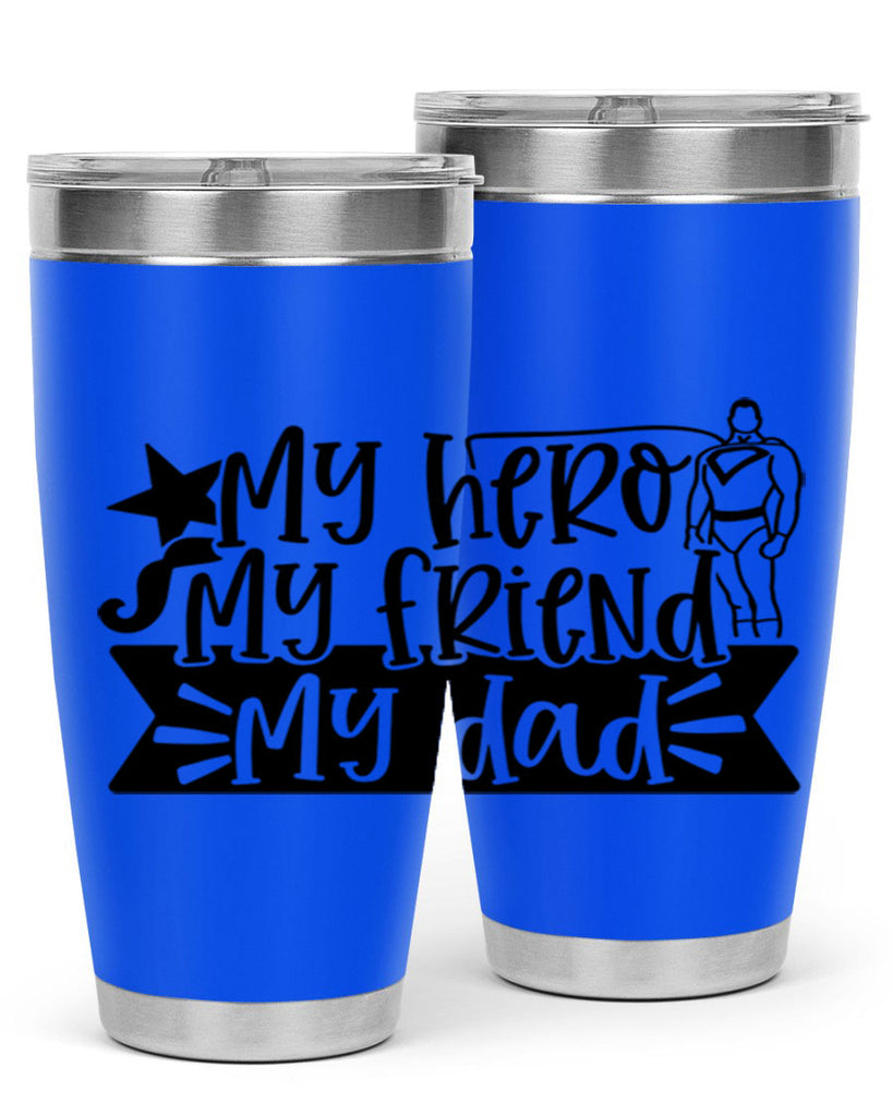my hero my friend my dad 25#- fathers day- Tumbler