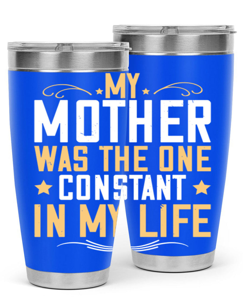 my mother was the one constant in my life 80#- mom- Tumbler