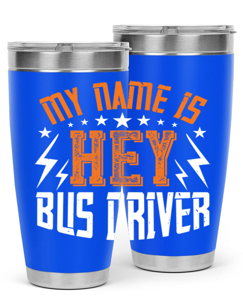 my name is hey bus driver Style 19#- bus driver- tumbler