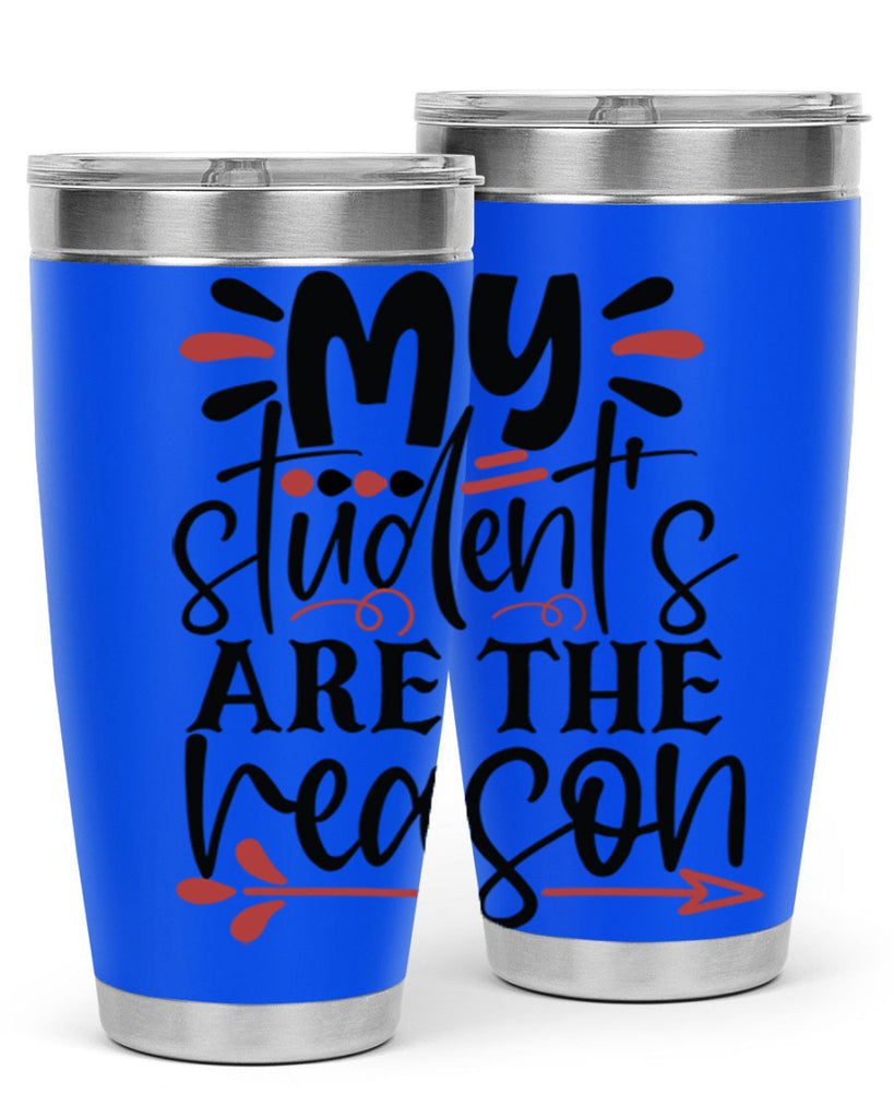 my students are the reason Style 173#- teacher- tumbler