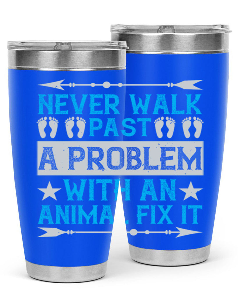 never walk past a problem with an animal fix it 41#- walking- Tumbler