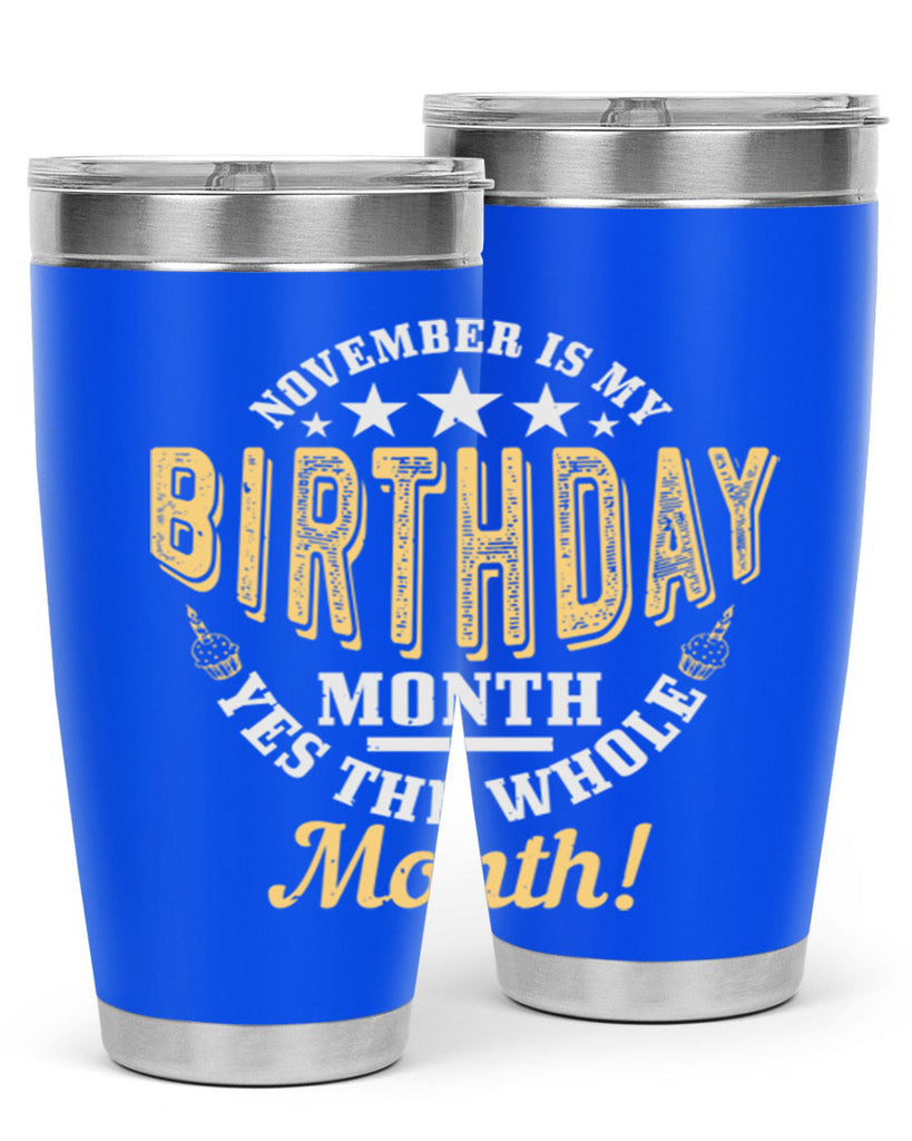 november is my birthday month yes the whole month Style 48#- birthday- tumbler