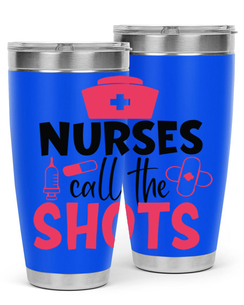 nurses call the shots Style 368#- nurse- tumbler