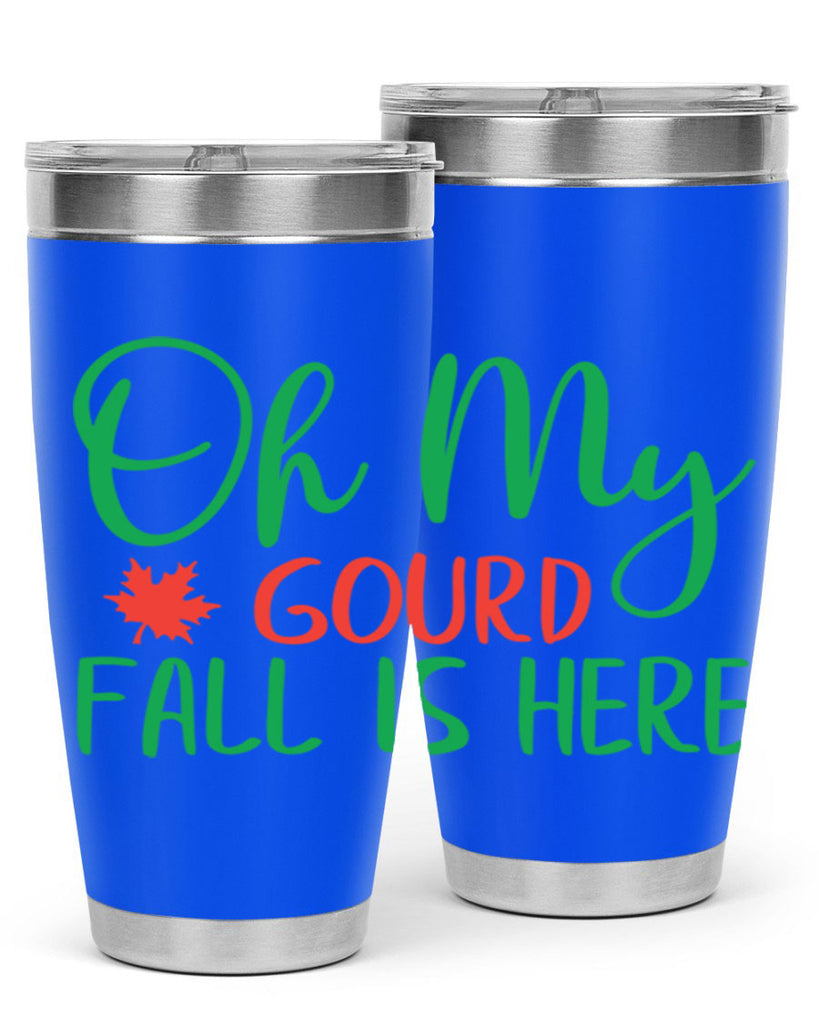 oh my gourd fall is here 454#- fall- Tumbler
