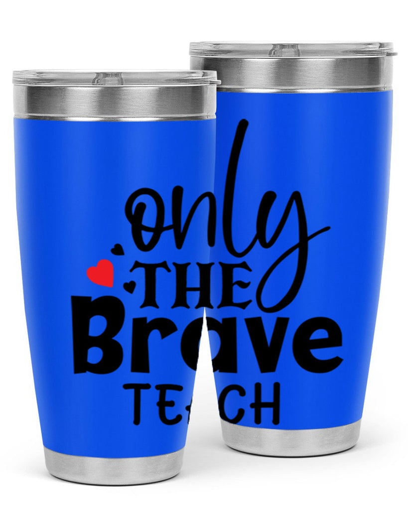 only the brave teach Style 153#- teacher- tumbler