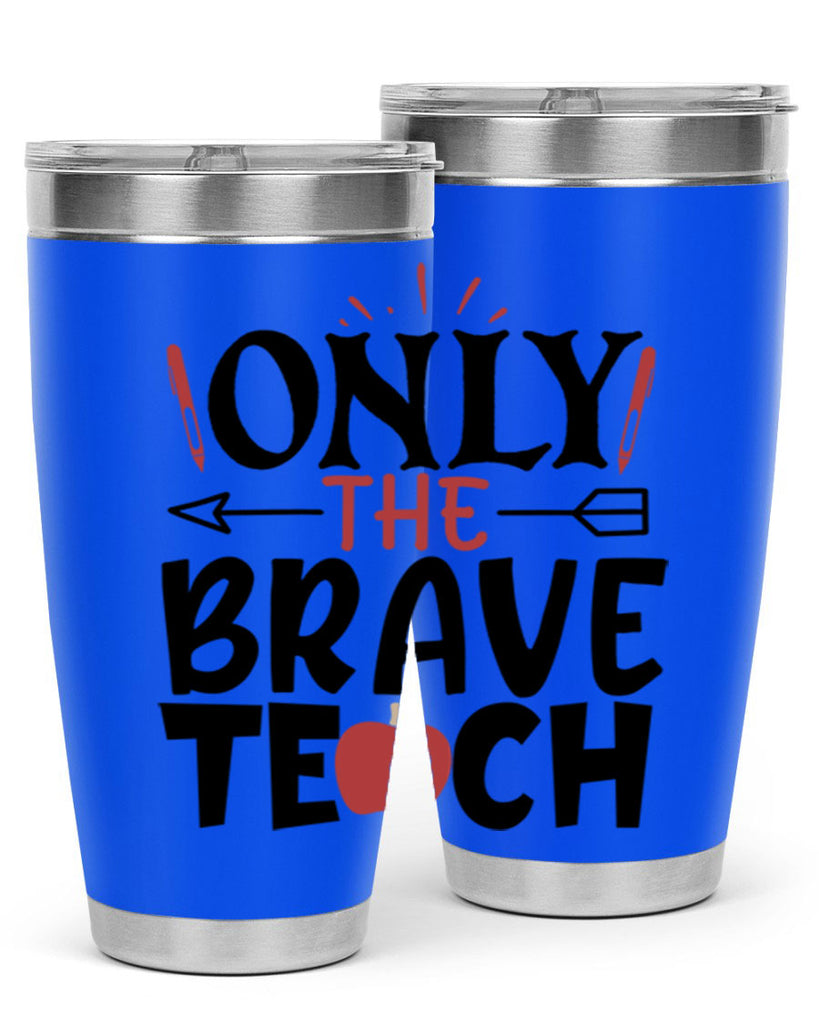 only the brave teach Style 154#- teacher- tumbler