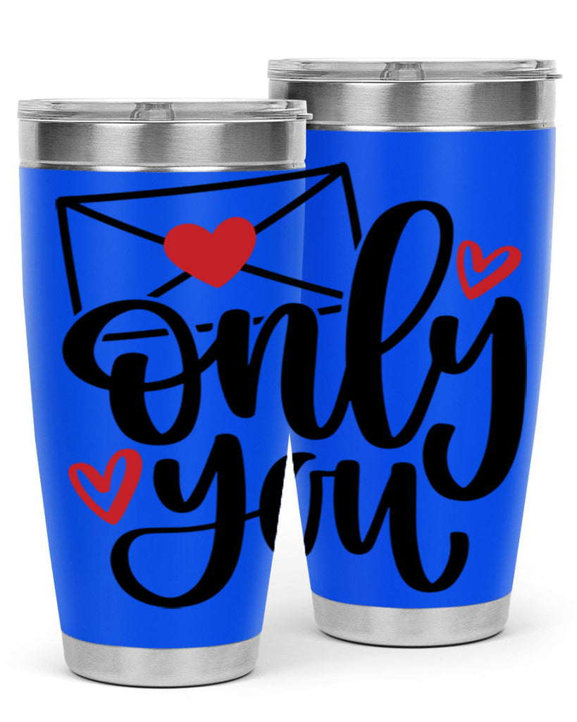 only you 15#- valentines day- Tumbler