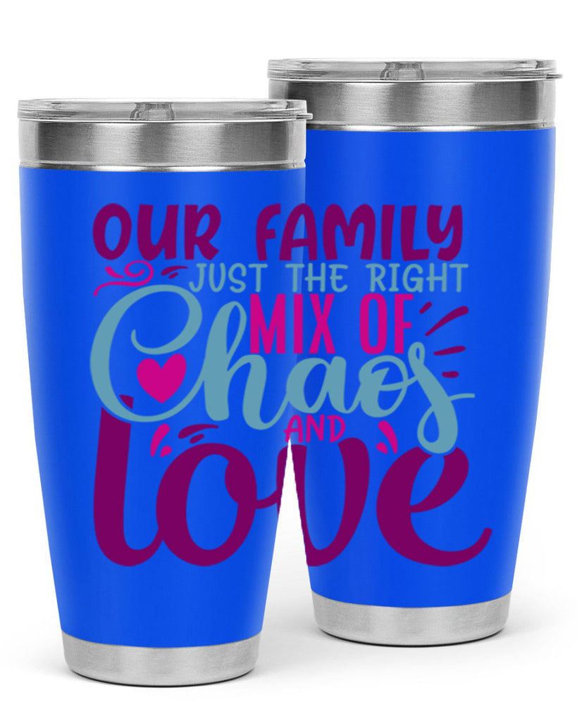 our family just the right mix of chaos love 21#- family- Tumbler