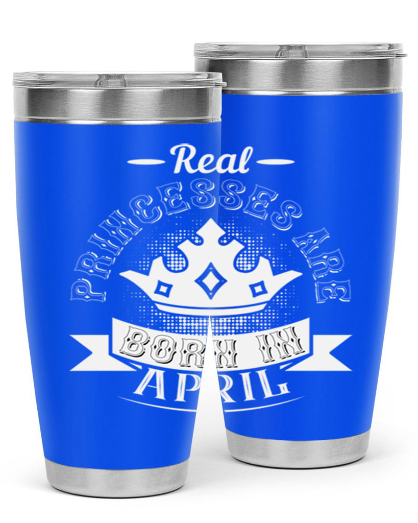 real prinesses are born in april Style 42#- birthday- tumbler