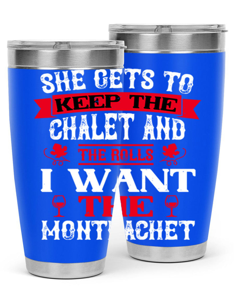 she gets to keep the chalet and the rolls 13#- wine- Tumbler