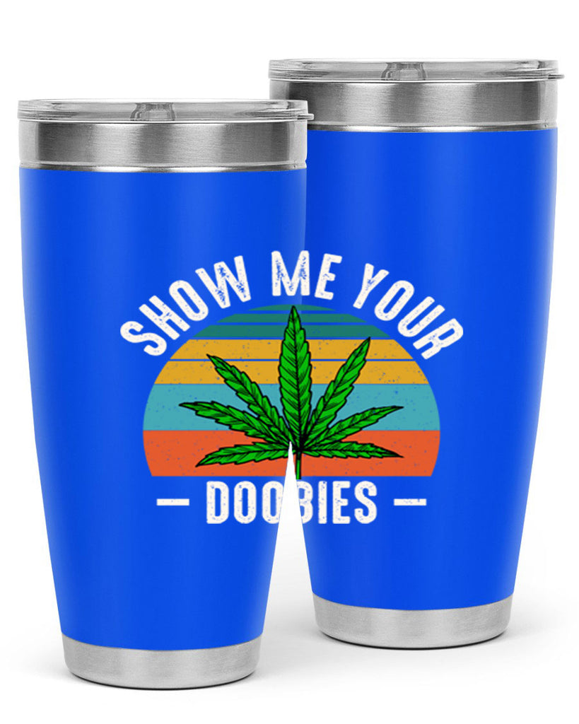 show me your doobies 230#- marijuana- Tumbler