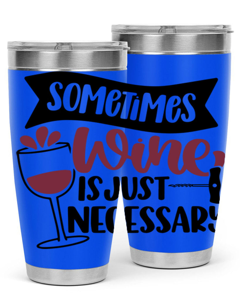 sometimes wine is just necessary 28#- wine- Tumbler