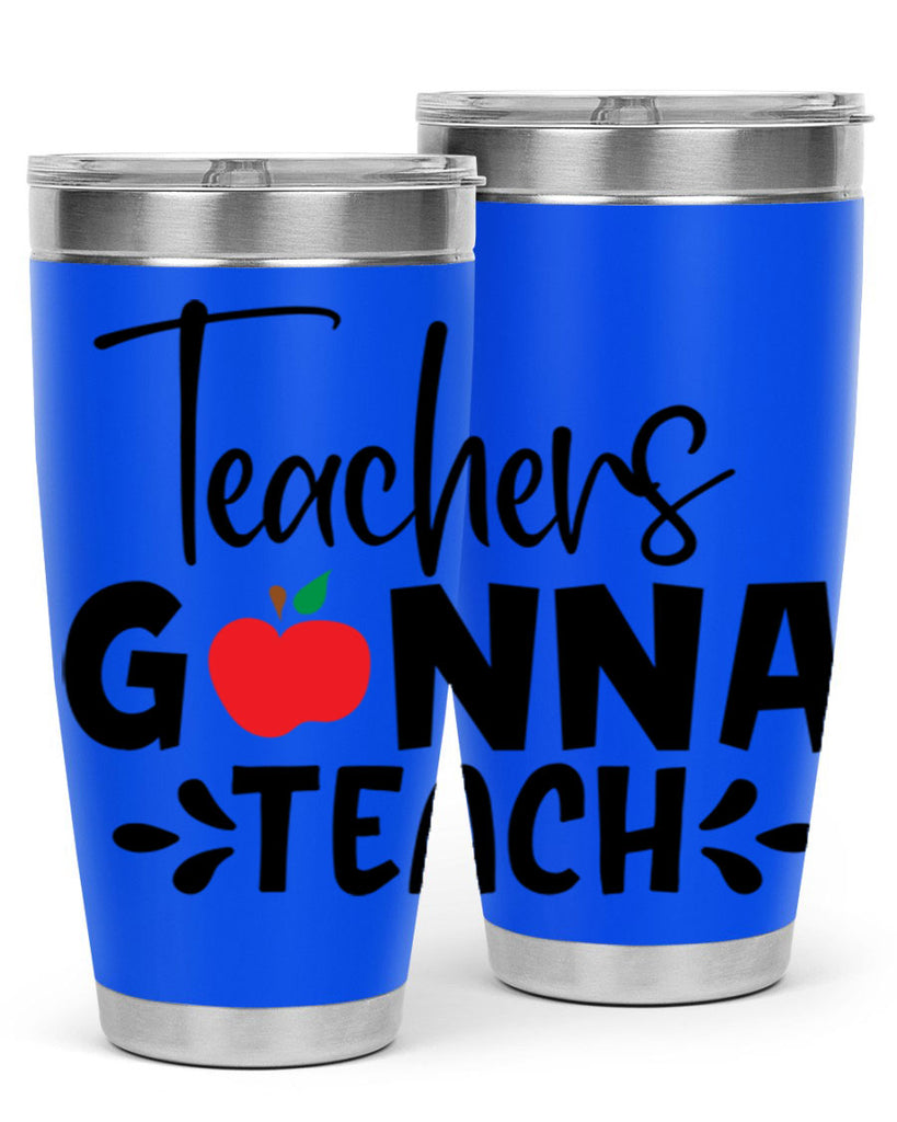 teachers gonna teach Style 131#- teacher- tumbler