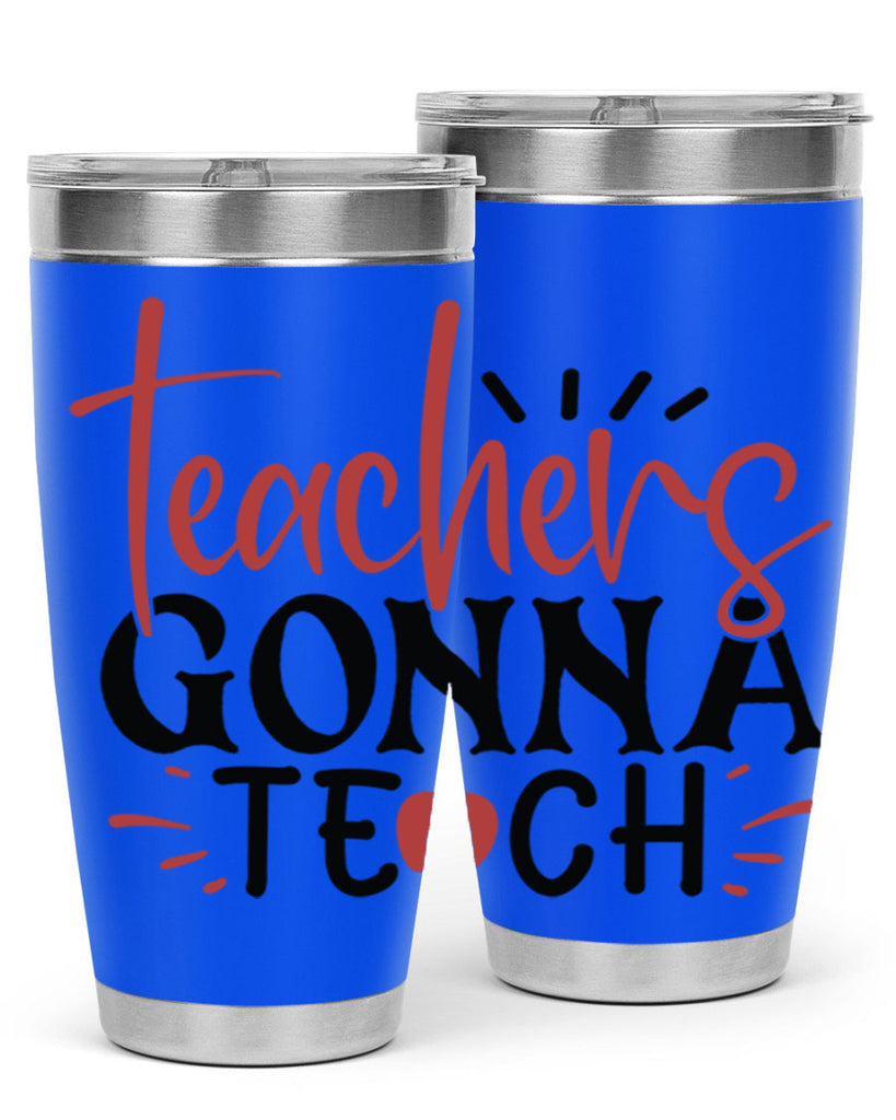 teachers gonna teach Style 197#- teacher- tumbler