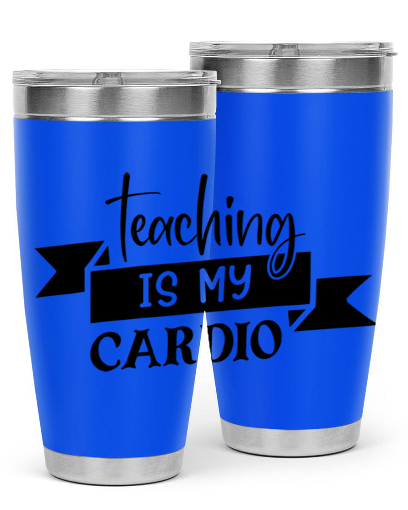 teaching is my cardio Style 127#- teacher- tumbler