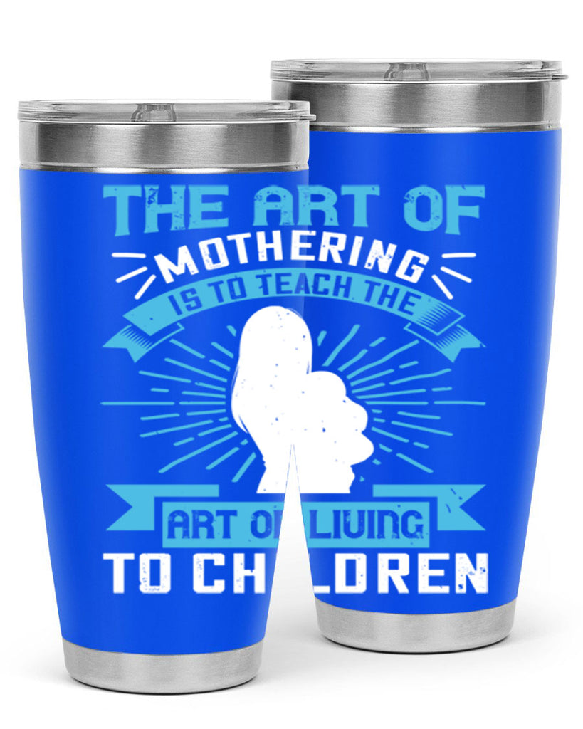 the art of mothering is to teach the art of living to children 60#- mom- Tumbler