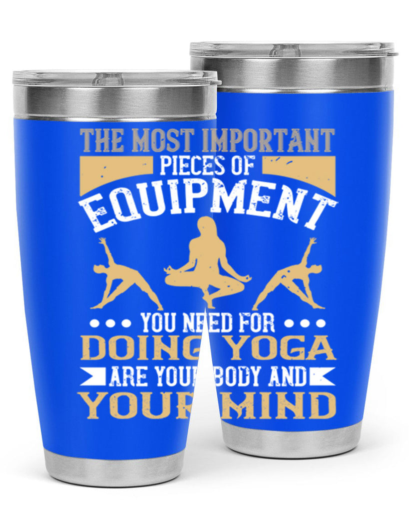 the most important pieces of equipment you need for doing yoga are your body and your mind 56#- yoga- Tumbler