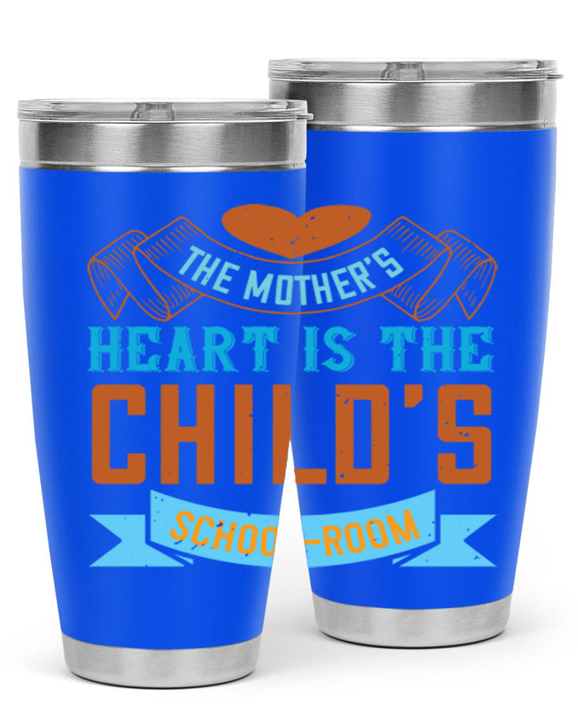 the mother’s heart is the child’s schoolroom 51#- mom- Tumbler