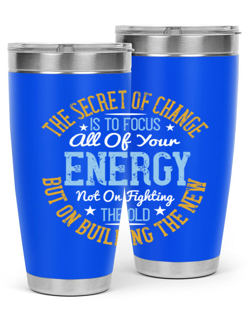 the secret of change is to focus all of your energy not on fighting 52#- yoga- Tumbler