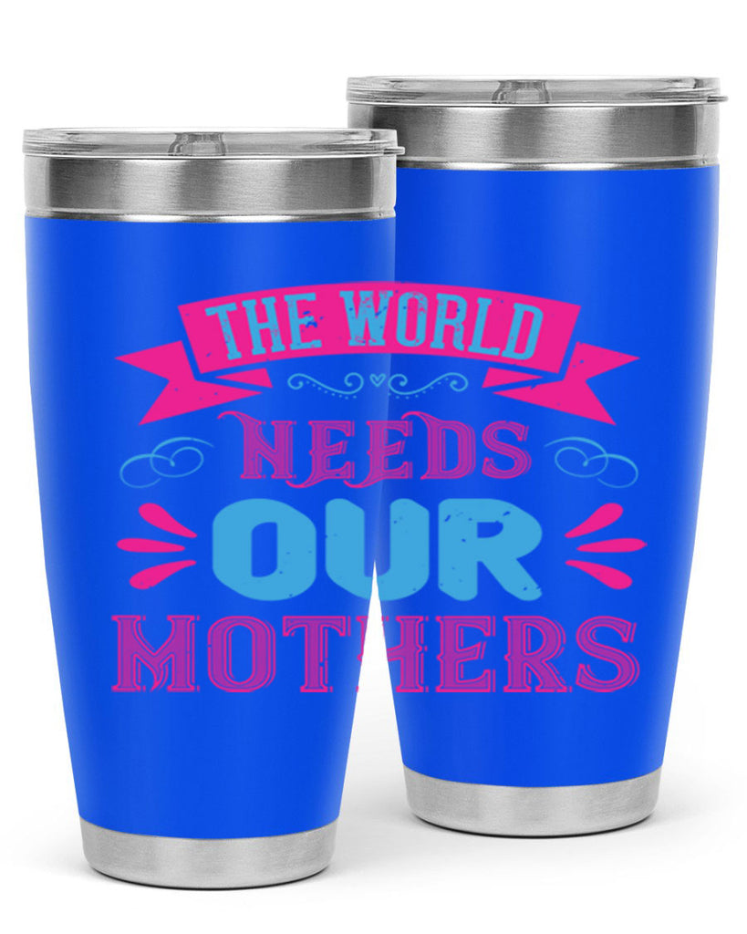 the world needs our mothers 44#- mom- Tumbler