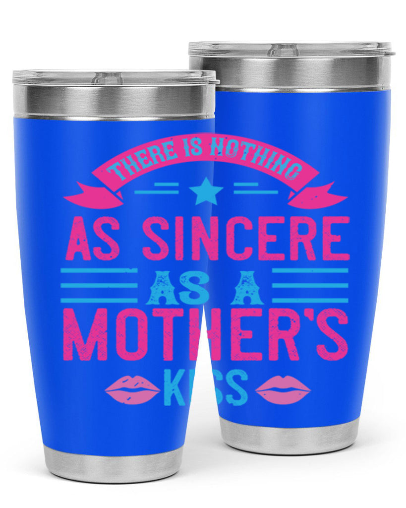 there is nothing as sincere as a mother’s kiss 39#- mom- Tumbler