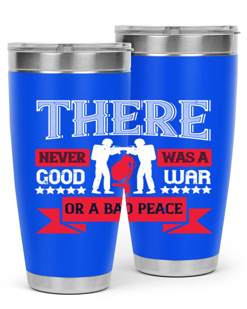 there never was a good war or a bad peace 20#- Veterns Day- Tumbler