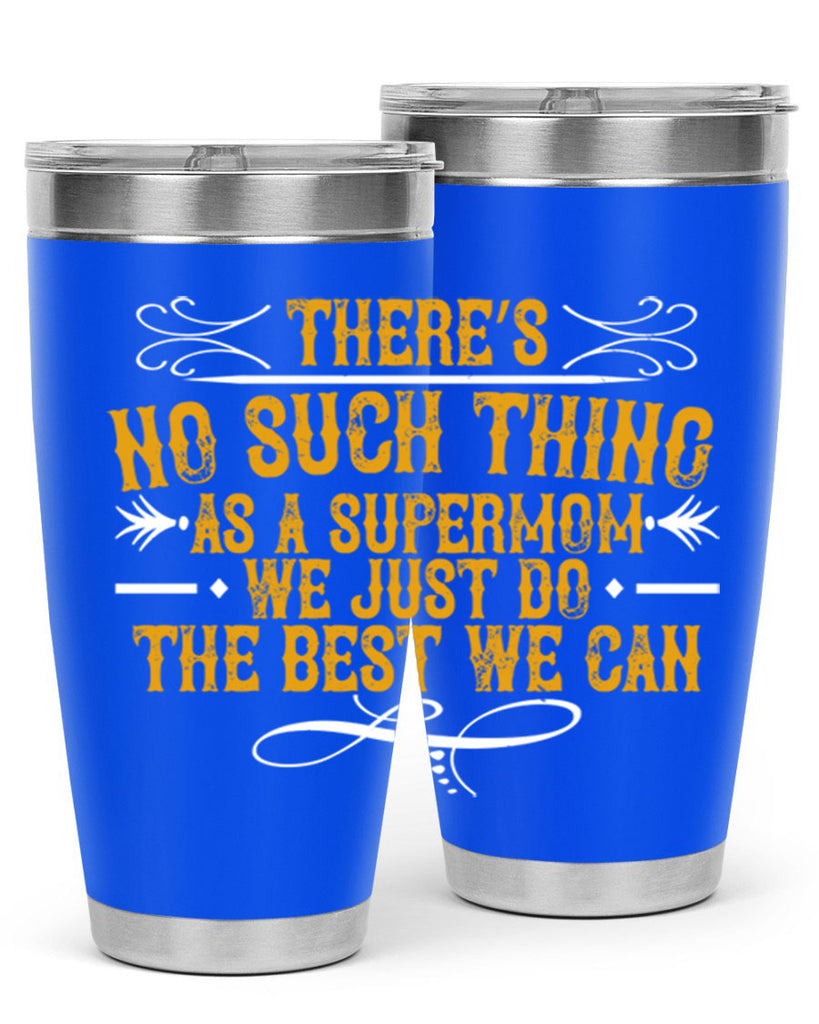 there’s no such thing as a supermom we just do the best we can 37#- mom- Tumbler