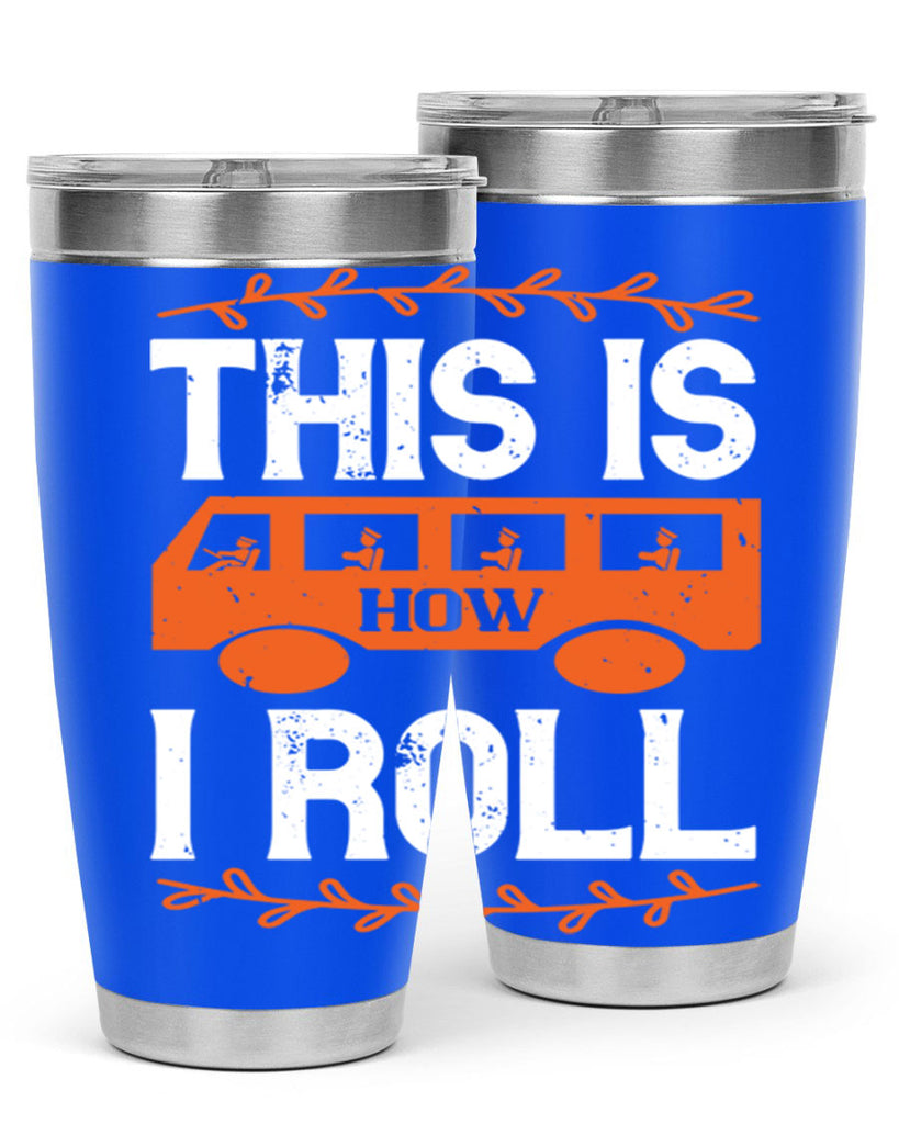 this is how i roll Style 11#- bus driver- tumbler