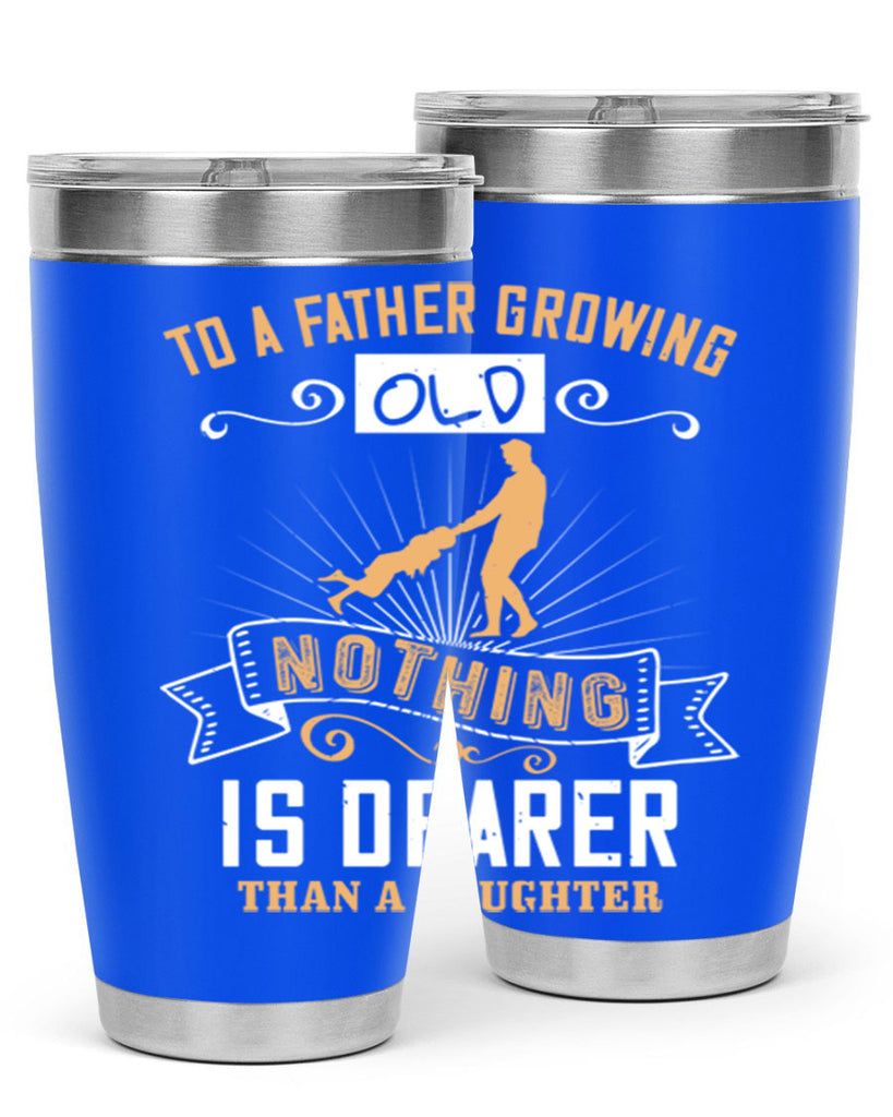 to a father growing old nothing is dearer than a daughter 155#- fathers day- Tumbler