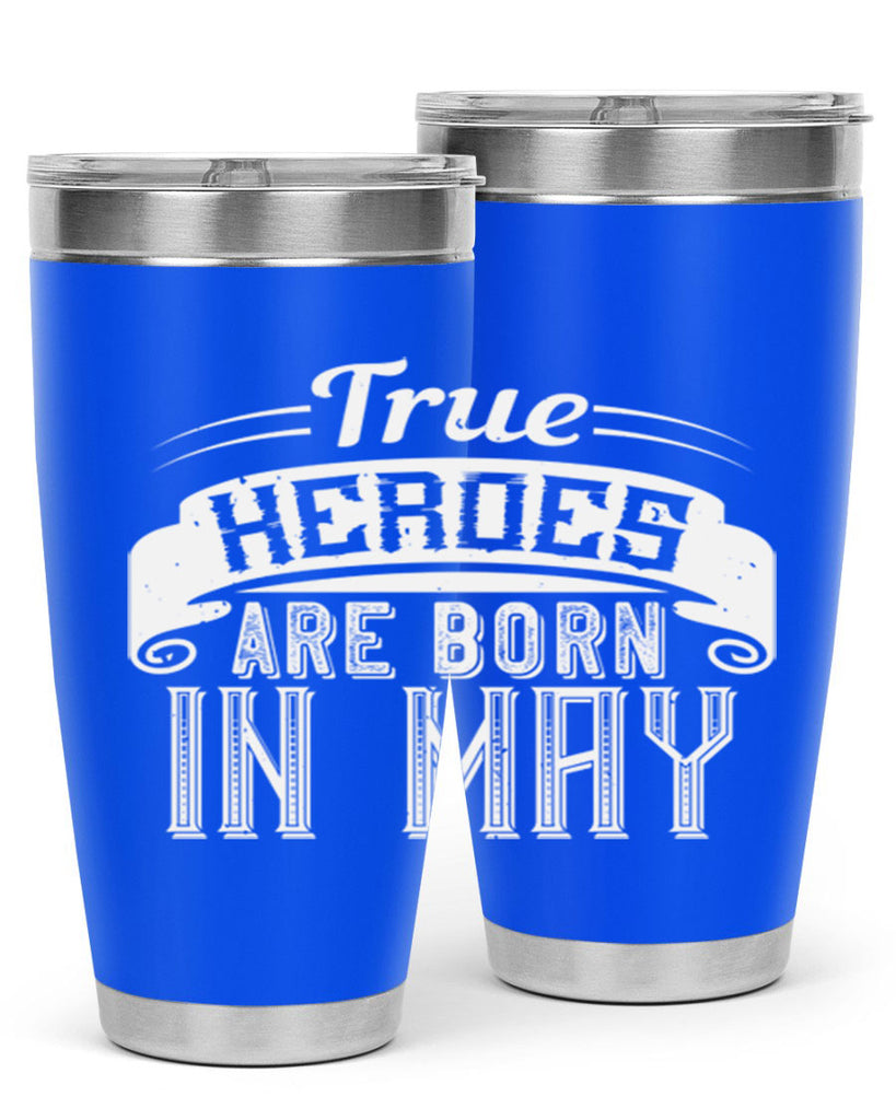 true heroes are born in may Style 24#- birthday- tumbler