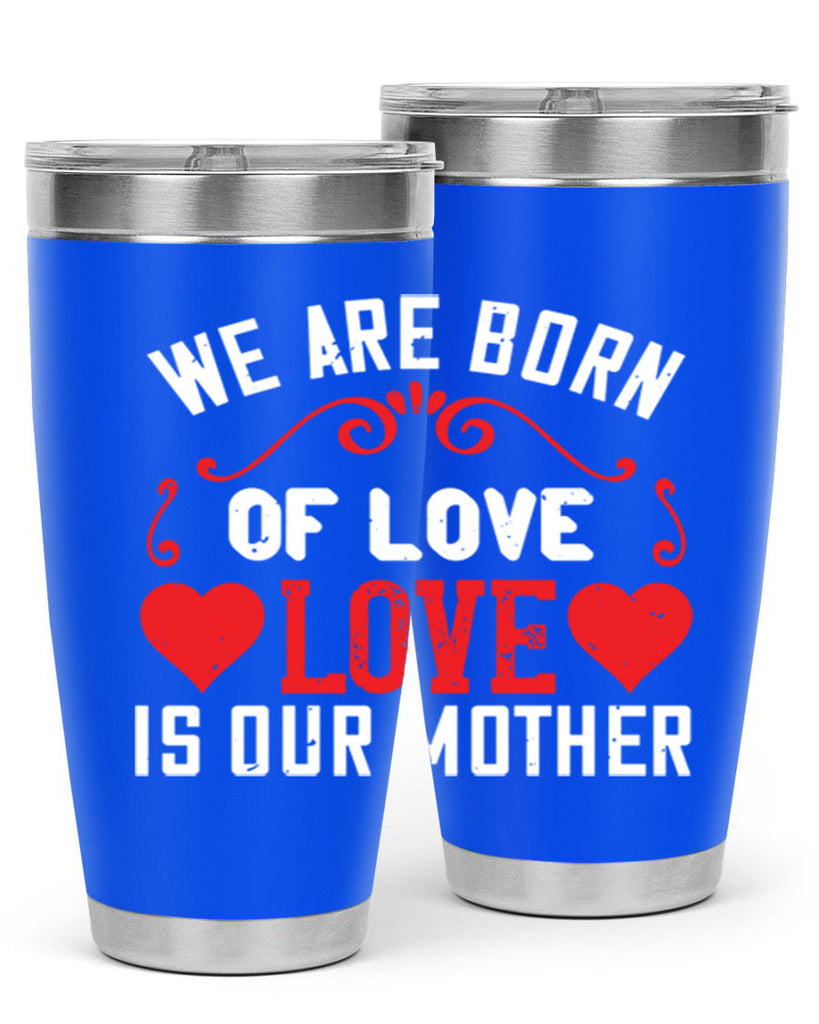 we are born of love love is our mother 30#- mom- Tumbler