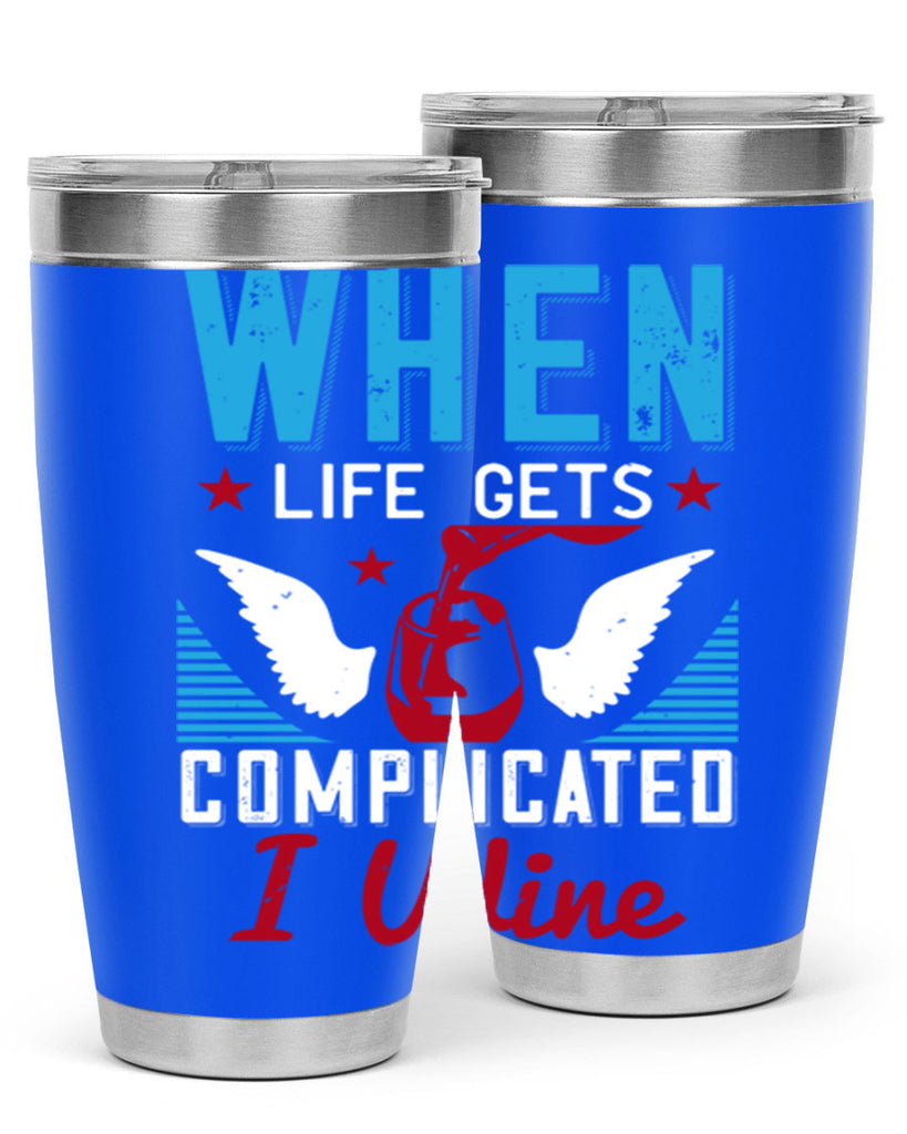 when life gets complicated i wine 112#- wine- Tumbler