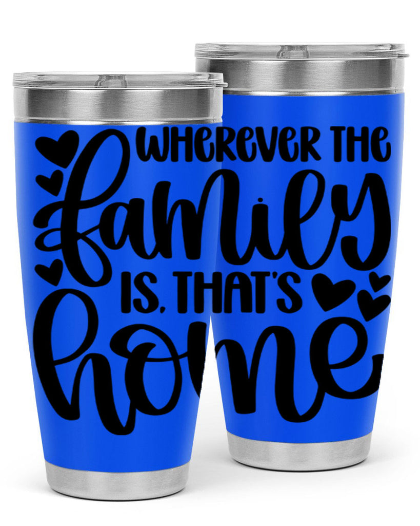 wherever the family is thats home 1#- home- Tumbler