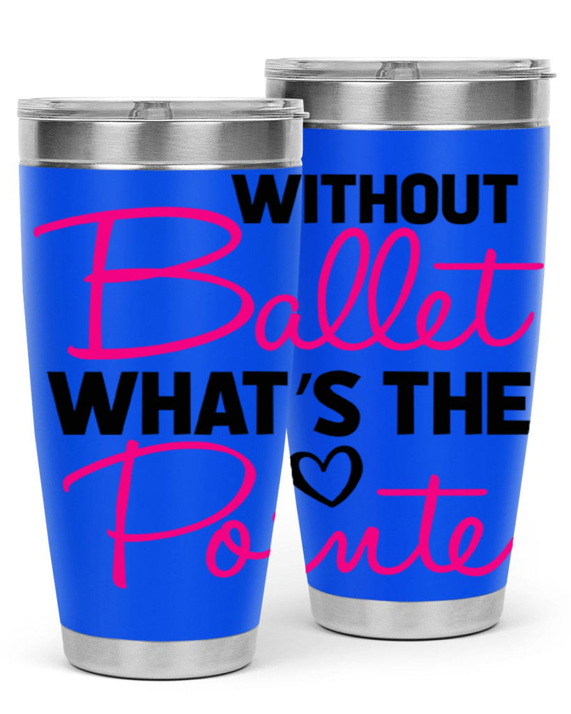 without ballet whats the pointe98#- ballet- Tumbler