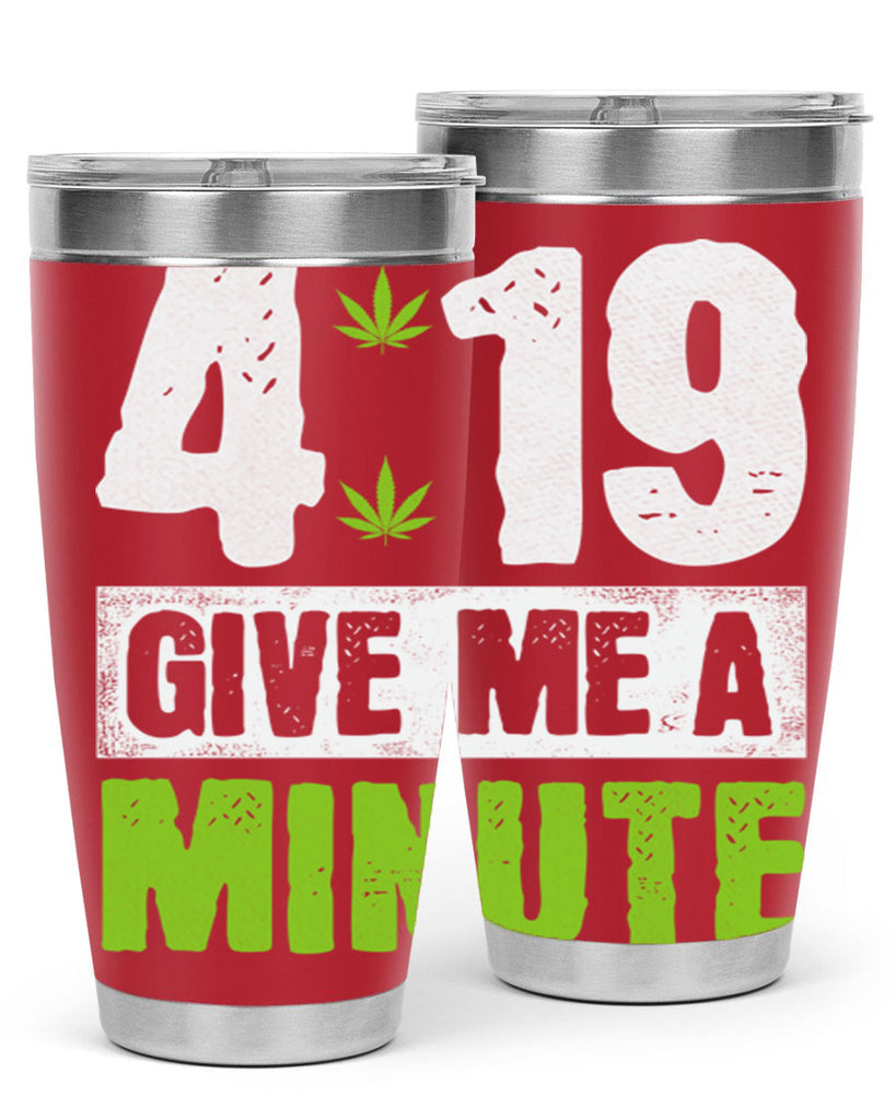 4-19 give me a minute 85#- marijuana- Tumbler