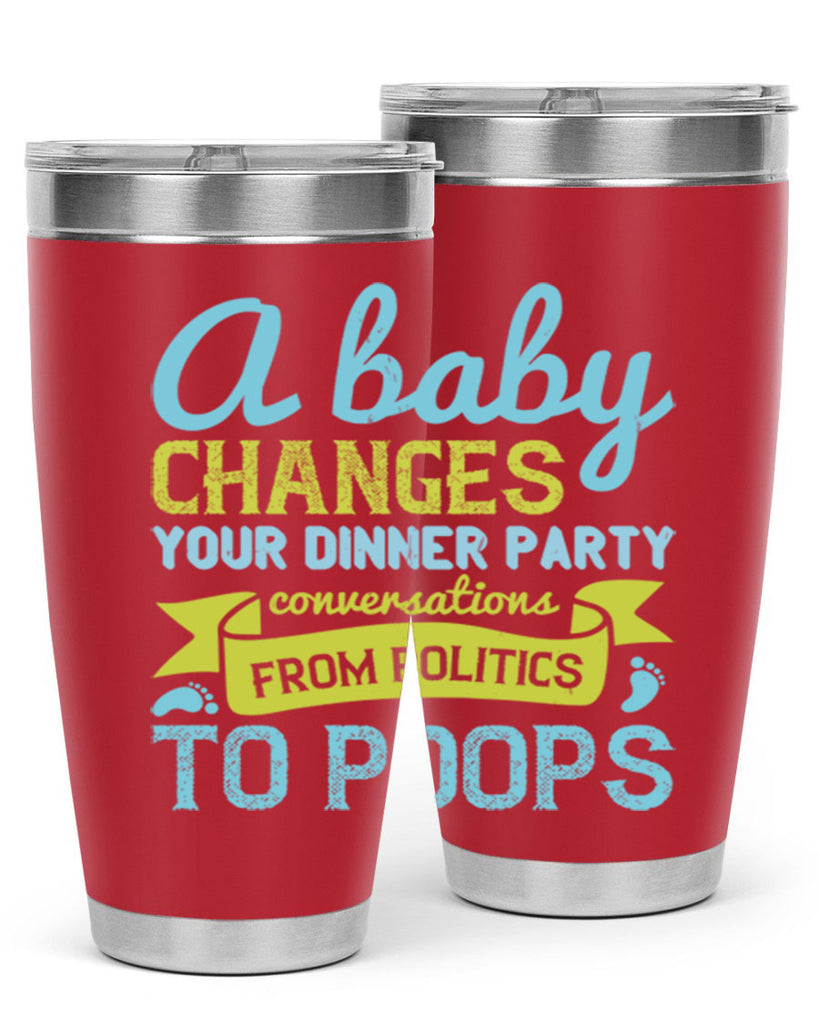 A baby changes your dinner party conversations from politics to poops Style 149#- baby- tumbler