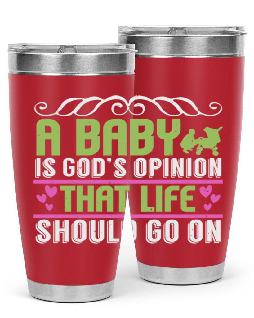 A baby is God opinion that life should go on Style 168#- baby- tumbler