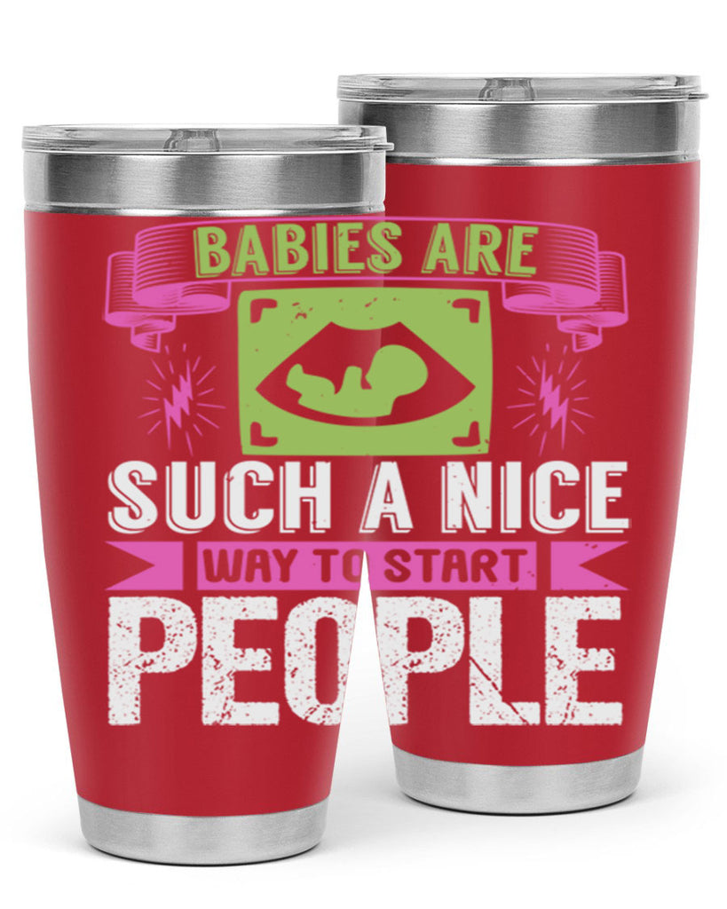 A baby is Gods opinion that life should go on Style 157#- baby- tumbler