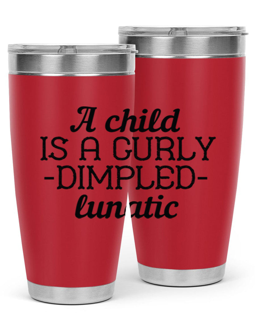 A child is a curly dimpled lunatic Style 7#- baby- Tumbler