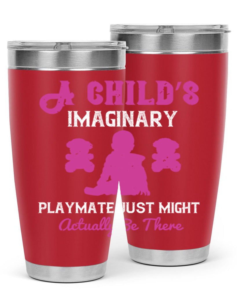 A child’s imaginary playmate just might actually be there Style 6#- baby- Tumbler